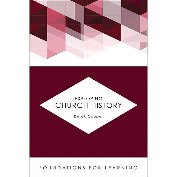 Exploring Church History / Foundations for Learning, Derek Cooper