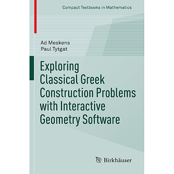 Exploring Classical Greek Construction Problems with Interactive Geometry Software, Ad Meskens, Paul Tytgat