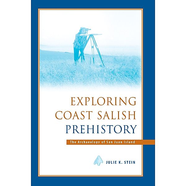 Exploring Coast Salish Prehistory / Thomas Burke Memorial Washington State Museum Monographs, Julie K. Stein