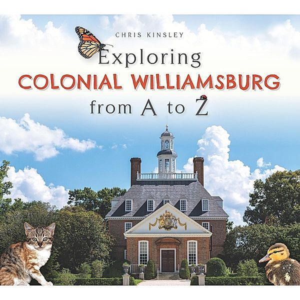 Exploring Colonial Williamsburg from A to Z, Chris Kinsley