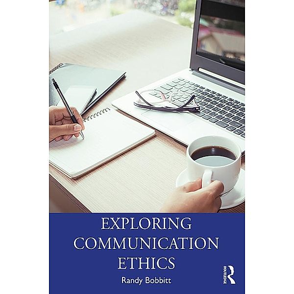 Exploring Communication Ethics, Randy Bobbitt