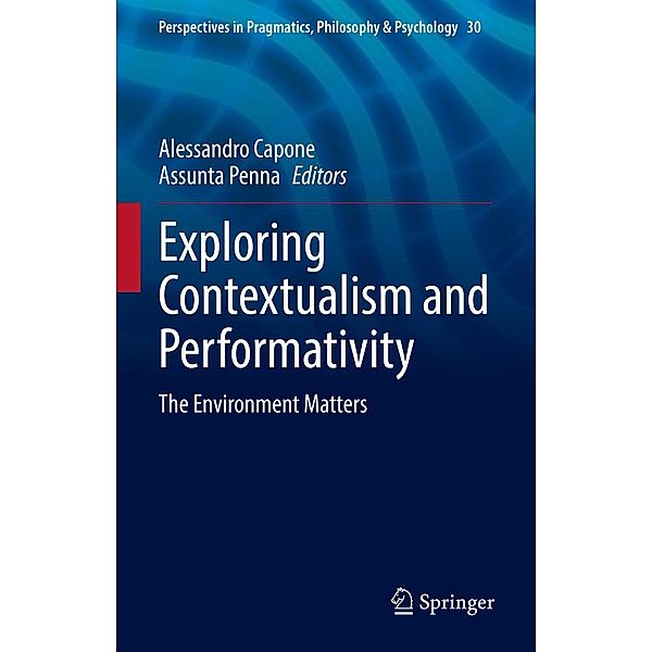 Exploring Contextualism and Performativity / Perspectives in Pragmatics, Philosophy & Psychology Bd.30