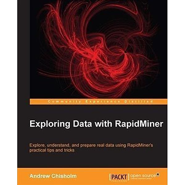 Exploring Data with RapidMiner, Andrew Chisholm