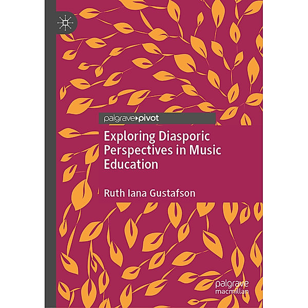 Exploring Diasporic Perspectives in Music Education, Ruth Iana Gustafson