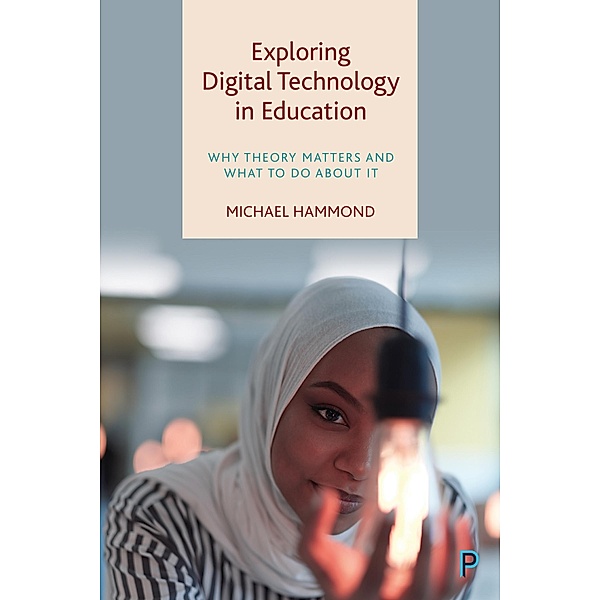 Exploring Digital Technology in Education, Michael Hammond