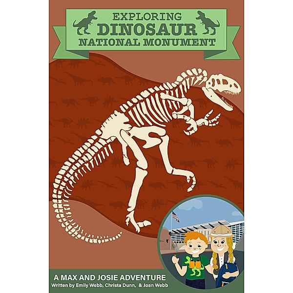 Exploring Dinosaur National Monument - A Max and Josie Adventure (A Max & Josie Adventure, #3) / A Max & Josie Adventure, Emily Webb, Joan Webb, Christa Dunn