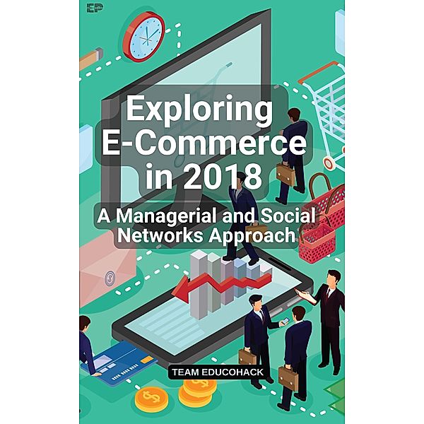 Exploring E-Commerce in 2018: A Managerial and Social Networks Approach, Educohack Press