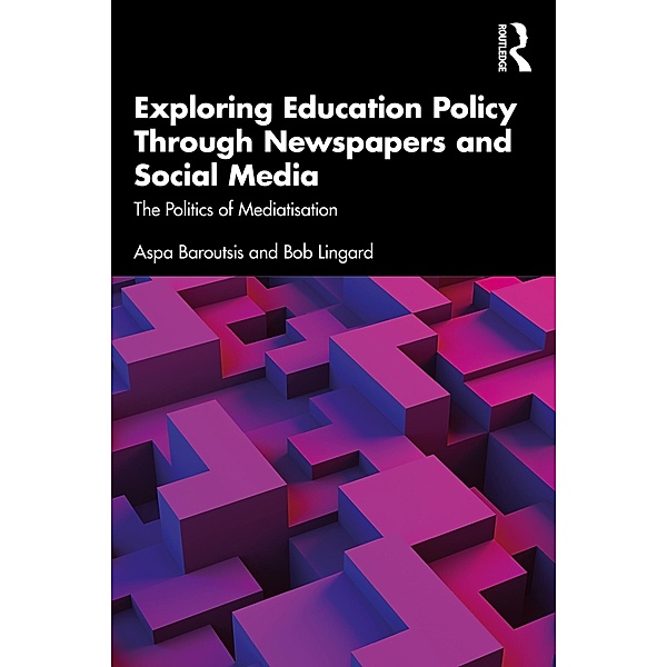 Exploring Education Policy Through Newspapers and Social Media, Aspa Baroutsis, Bob Lingard