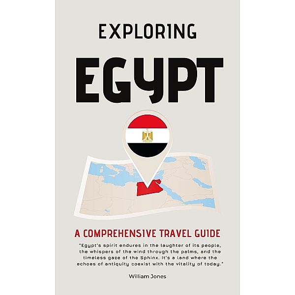 Exploring Egypt: A Comprehensive Travel Guide, William Jones