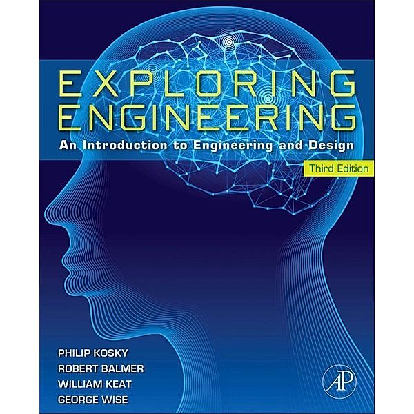 Exploring Engineering, Philip Kosky, Robert T. Balmer, William D. Keat, George Wise
