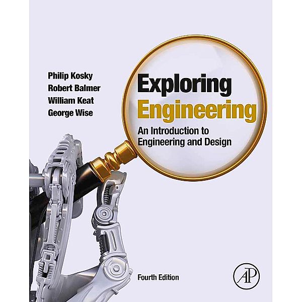 Exploring Engineering, Philip Kosky, Robert T. Balmer, William D. Keat, George Wise