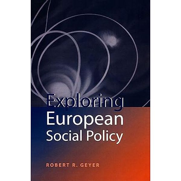 Exploring European Social Policy, Robert R. Geyer