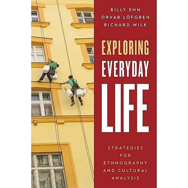 Exploring Everyday Life, Billy Ehn, Orvar Löfgren, Richard Wilk