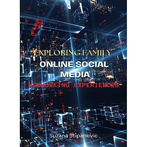 Exploring family online social media networking experiences, Suzana Stipanovic