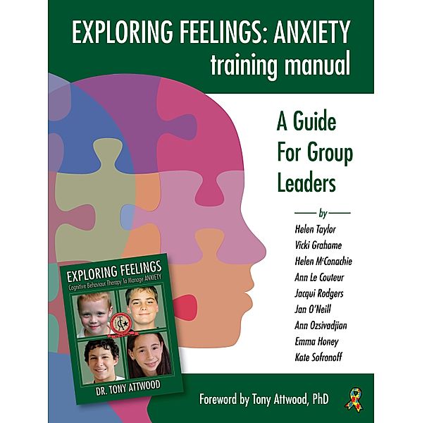 Exploring Feelings Anxiety Training Manual, Helen Taylor, Vicki Grahame, Helen Mcconachie, Ann LeCoutuer, Jacqui Rodgers, Jan O'Neil, Ann Ozsivadjian, Emma Honey