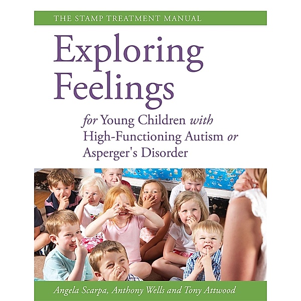 Exploring Feelings for Young Children with High-Functioning Autism or Asperger's Disorder, Anthony Attwood, Angela Scarpa, Anthony Wells