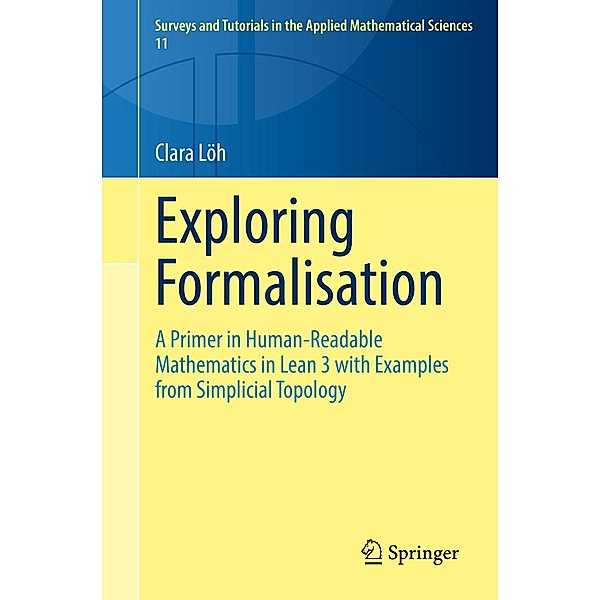 Exploring Formalisation / Surveys and Tutorials in the Applied Mathematical Sciences Bd.11, Clara Löh