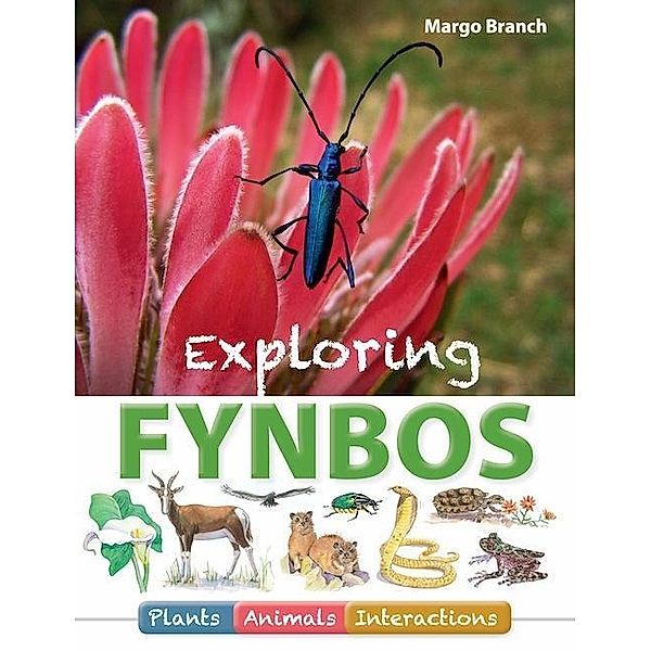 Exploring Fynbos: Plants, Animals, Interactions. / Struik Nature, Margo Branch