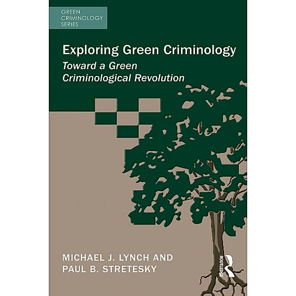 Exploring Green Criminology, Michael J. Lynch, Paul B. Stretesky