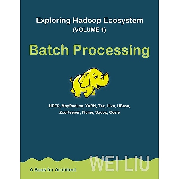 Exploring Hadoop Ecosystem (Volume 1), Wei Liu