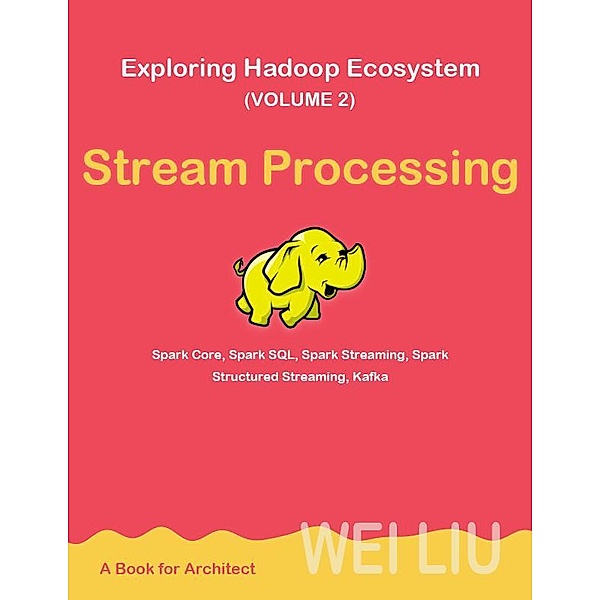 Exploring Hadoop Ecosystem (Volume 2), Wei Liu