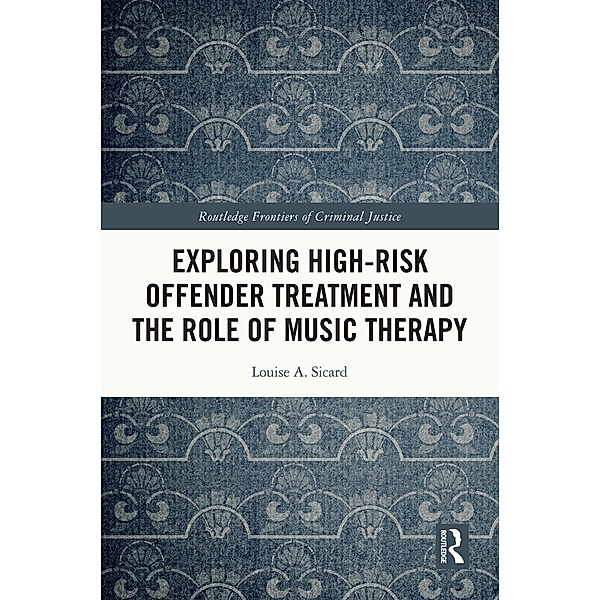 Exploring High-risk Offender Treatment and the Role of Music Therapy, Louise Sicard
