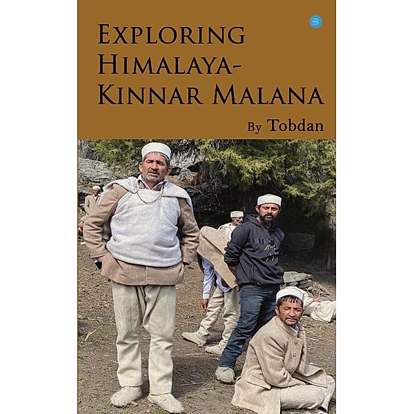 Exploring Himalaya - Kinnara Malana, Tobdan
