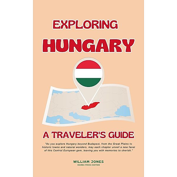 Exploring Hungary: A Traveler's Guide, William Jones