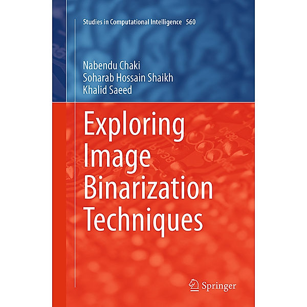 Exploring Image Binarization Techniques, Nabendu Chaki, Soharab Hossain Shaikh, Khalid Saeed