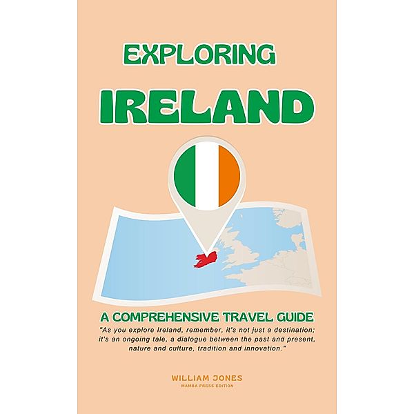 Exploring Ireland: A Comprehensive Travel Guide, William Jones