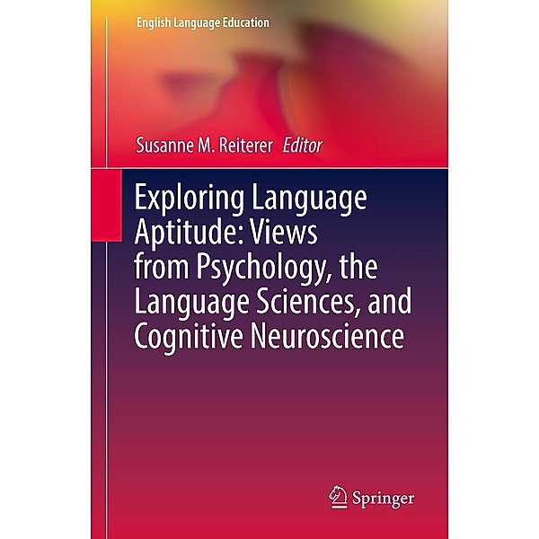 Exploring Language Aptitude: Views from Psychology, the Language Sciences, and Cognitive Neuroscience / English Language Education Bd.16