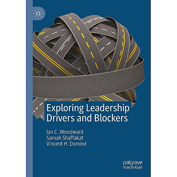 Exploring Leadership Drivers and Blockers / Progress in Mathematics, Ian C. Woodward, Samah Shaffakat, Vincent H. Dominé