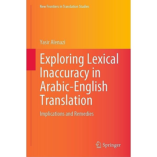 Exploring Lexical Inaccuracy in Arabic-English Translation / New Frontiers in Translation Studies, Yasir Alenazi