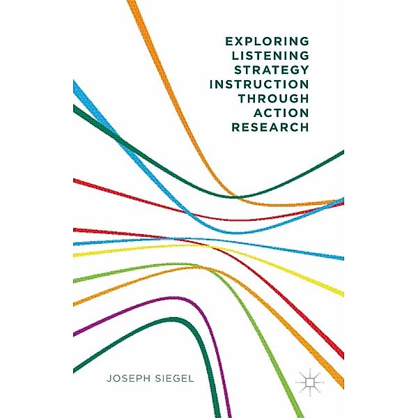 Exploring Listening Strategy Instruction through Action Research, Joseph Siegel