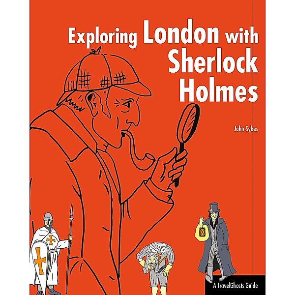 Exploring London with Sherlock Holmes, John Sykes