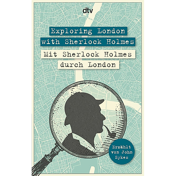 Exploring London with Sherlock Holmes Mit Sherlock Holmes durch London, John Sykes