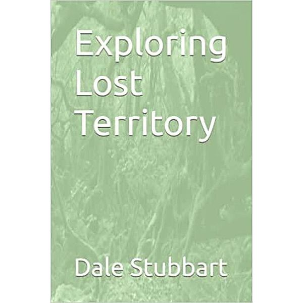 Exploring Lost Territory, Dale Stubbart
