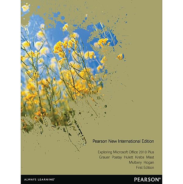 Exploring Microsoft Office 2010 Plus: Pearson New International Edition PDF eBook, Robert Grauer, Mary Anne Poatsy, Michelle Hulett, Cynthia Krebs, Keith Mast, Keith Mulbery, Lynn Hogan