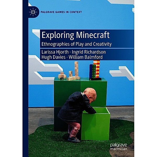 Exploring Minecraft / Palgrave Games in Context, Larissa Hjorth, Ingrid Richardson, Hugh Davies, William Balmford