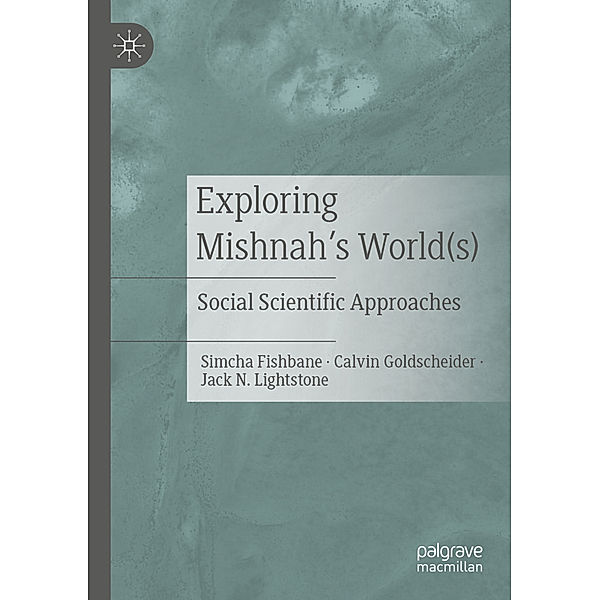 Exploring Mishnah's World(s), Simcha Fishbane, Calvin Goldscheider, Jack N. Lightstone