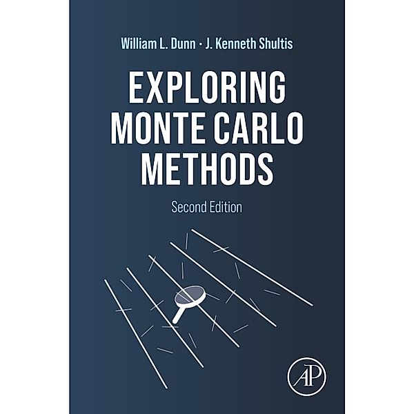 Exploring Monte Carlo Methods, William L. Dunn, J. Kenneth Shultis