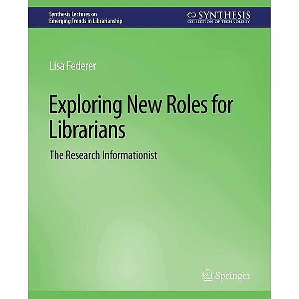 Exploring New Roles for Librarians / Synthesis Lectures on Emerging Trends in Librarianship, Lisa Federer