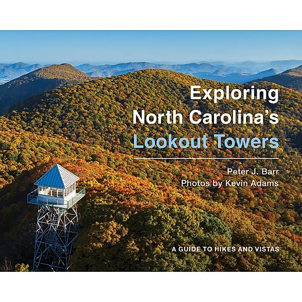 Exploring North Carolina's Lookout Towers, Peter J. Barr