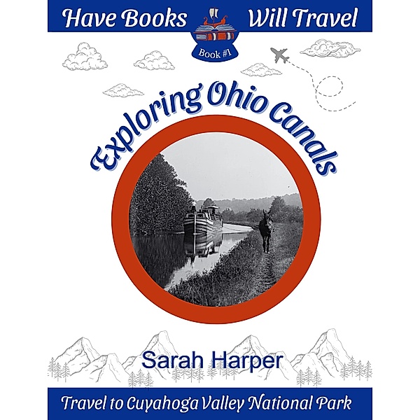 Exploring Ohio Canals (Have Books, Will Travel, #1) / Have Books, Will Travel, Sarah Harper