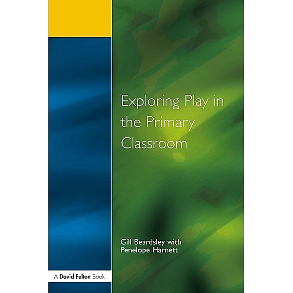 Exploring Play in the Primary Classroom, Gill Beardsley, Penelope Harnett