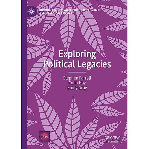 Exploring Political Legacies, Stephen Farrall, Colin Hay, Emily Gray