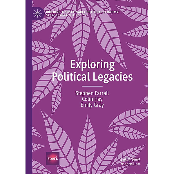 Exploring Political Legacies, Stephen Farrall, Colin Hay, Emily Gray