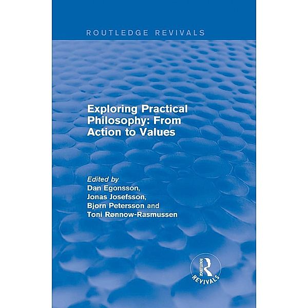 Exploring Practical Philosophy: From Action to Values, Dan Egonsson, Jonas Josefsson, Toni Rønnow-Rasmussen