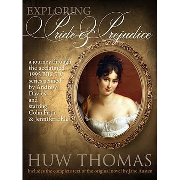 Exploring Pride and Prejudice (Includes Jane Austen's Original Novel), Huw Thomas