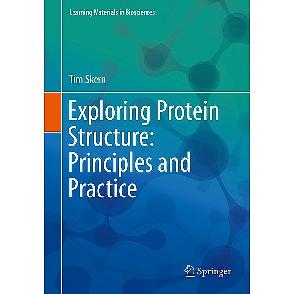 Exploring Protein Structure: Principles and Practice / Learning Materials in Biosciences, Tim Skern